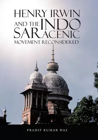 Henry Irwin and the Indo Saracenic Movement Reconsidered cover