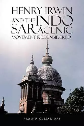 Henry Irwin and the Indo Saracenic Movement Reconsidered cover