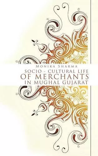 Socio-cultural life of Merchants in Mughal Gujarat cover