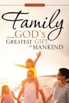 Family . . . . . God's Greatest Gift to Mankind cover