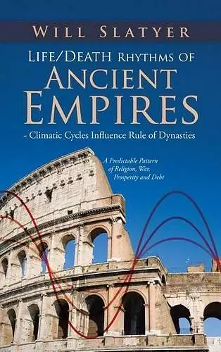 Life/Death Rhythms of Ancient Empires - Climatic Cycles Influence Rule of Dynasties cover