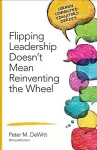 Flipping Leadership Doesn’t Mean Reinventing the Wheel cover