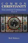 Common Christianity / Uncommon Commentary Volume II cover