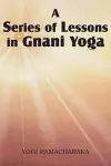 A Series of Lessons in Gnani Yoga cover