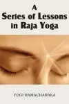 A Series of Lessons in Raja Yoga cover