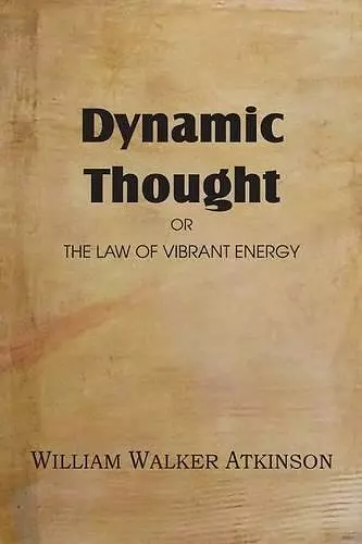 Dynamic Thought or the Law of Vibrant Energy cover