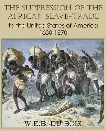 The Suppression of the African Slave-Trade to the United States of America 1638-1870 Volume I cover