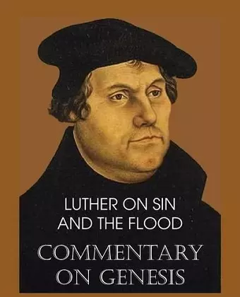 Luther on Sin and the Flood - Commentary on Genesis, Vol. II cover