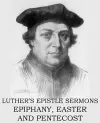 Luther's Epistle Sermon's Vol II - Epiphany, Easter and Pentecost cover