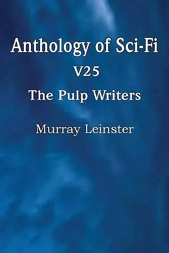 Anthology of Sci-Fi V25, the Pulp Writers - Murray Leinster cover