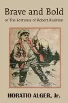 Brave and Bold or the Fortunes of Robert Rushton cover