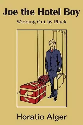 Joe the Hotel Boy; Or, Winning Out by Pluck cover