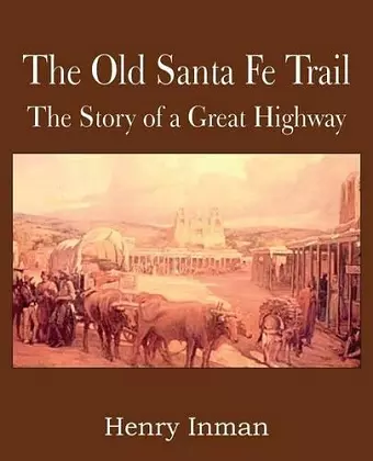 The Old Santa Fe Trail, the Story of a Great Highway cover