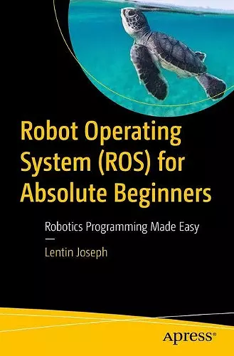 Robot Operating System (ROS) for Absolute Beginners cover