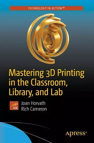 Mastering 3D Printing in the Classroom, Library, and Lab cover