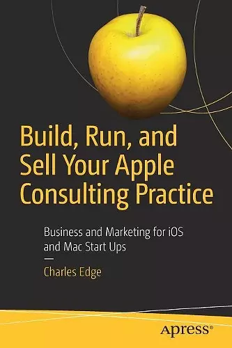 Build, Run, and Sell Your Apple Consulting Practice cover