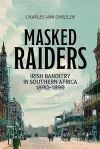 Masked Raiders: Irish Banditry in Southern Africa, 1890-1899 cover