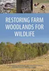 Restoring Farm Woodlands for Wildlife cover