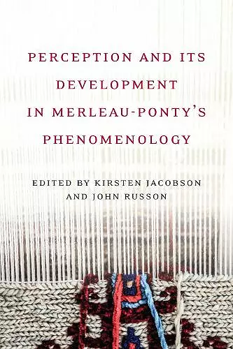 Perception and its Development in Merleau-Ponty's Phenomenology cover