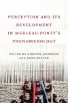 Perception and its Development in Merleau-Ponty's Phenomenology cover