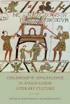 Childhood & Adolescence in Anglo-Saxon Literary Culture cover