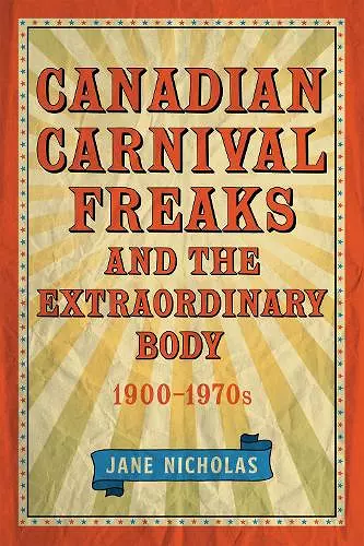 Canadian Carnival Freaks and the Extraordinary Body, 1900-1970s cover