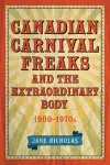 Canadian Carnival Freaks and the Extraordinary Body, 1900-1970s cover