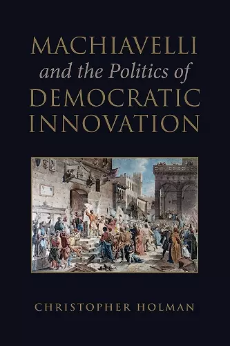 Machiavelli and the Politics of Democratic Innovation cover