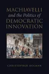 Machiavelli and the Politics of Democratic Innovation cover