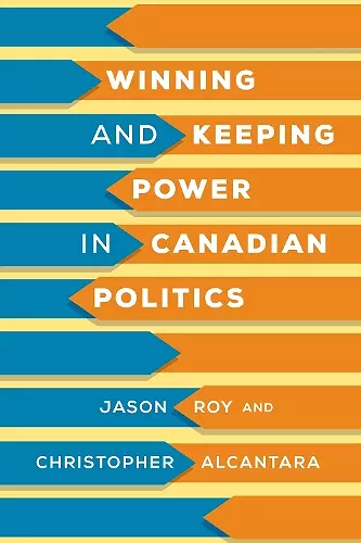 Winning and Keeping Power in Canadian Politics cover