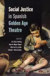 Social Justice in Spanish Golden Age Theatre cover