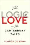 The Logic of Love in the Canterbury Tales cover