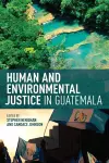 Human and Environmental Justice in Guatemala cover