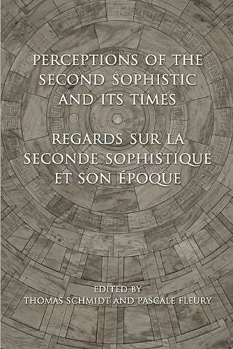 Perceptions of the Second Sophistic and Its Times - Regards sur la Seconde Sophistique et son époque cover