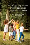 The Role of Place and Play in Young Children's Language and Literacy cover