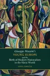 Giuseppe Mazzini's Young Europe and the Birth of Modern Nationalism in the Slavic World cover