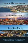 Housing, Homelessness, and Social Policy in the Urban North cover