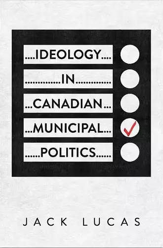 Ideology in Canadian Municipal Politics cover