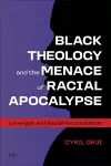 Black Theology and the Menace of Racial Apocalypse cover