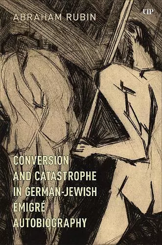 Conversion and Catastrophe in German-Jewish Émigré Autobiography cover