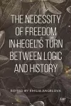 The Necessity of Freedom in Hegel's Turn Between Logic and History cover
