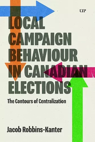 Local Campaign Behaviour in Canadian Elections cover