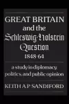 Great Britain and the Schleswig-Holstein Question 1848-64 cover