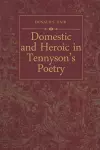 Domestic and Heroic in Tennyson's Poetry cover