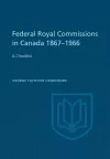 Federal Royal Commissions in Canada 1867-1966 cover