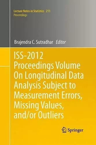 ISS-2012 Proceedings Volume On Longitudinal Data Analysis Subject to Measurement Errors, Missing Values, and/or Outliers cover