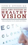 Fact and Fiction of Healthy Vision cover
