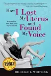 How I Lost My Uterus and Found My Voice cover