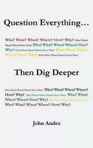 Question Everything... Then Dig Deeper cover