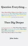 Question Everything... Then Dig Deeper cover